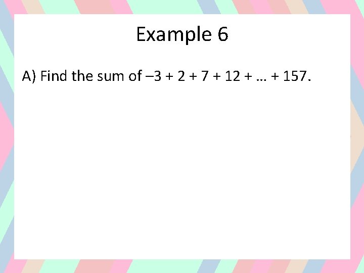 Example 6 A) Find the sum of – 3 + 2 + 7 +