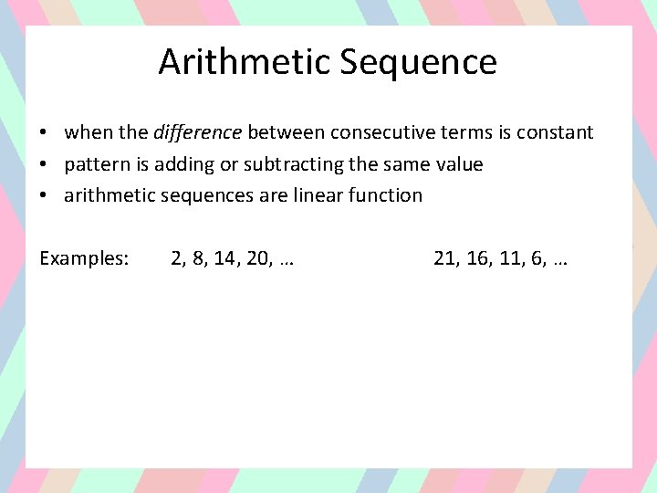 Arithmetic Sequence • when the difference between consecutive terms is constant • pattern is