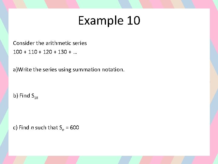 Example 10 Consider the arithmetic series 100 + 110 + 120 + 130 +