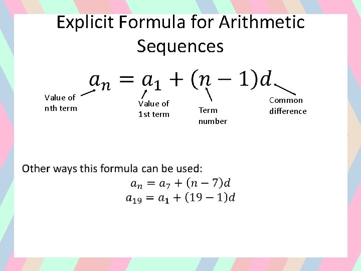 Explicit Formula for Arithmetic Sequences • Value of nth term Value of 1 st