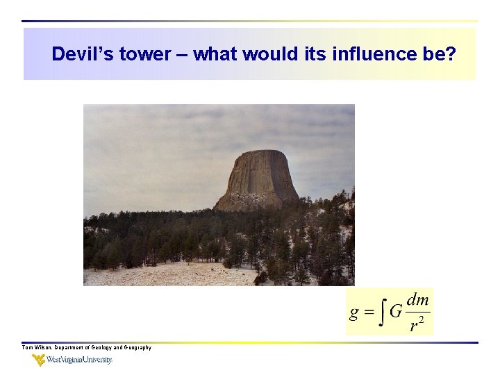 Devil’s tower – what would its influence be? Tom Wilson, Department of Geology and