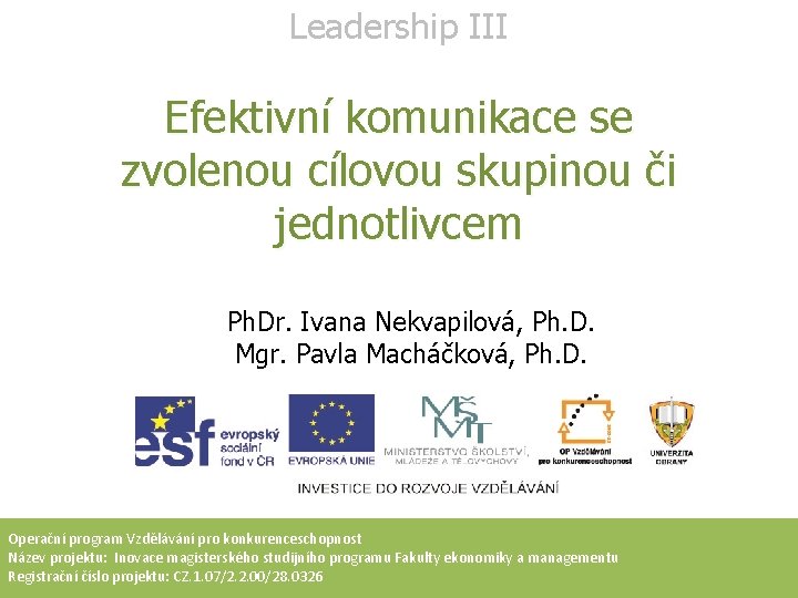 Leadership III Efektivní komunikace se zvolenou cílovou skupinou či jednotlivcem Ph. Dr. Ivana Nekvapilová,