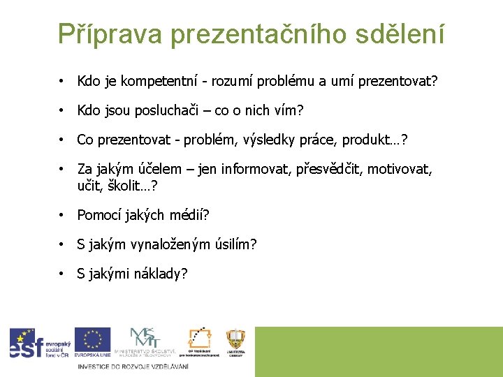 Příprava prezentačního sdělení • Kdo je kompetentní - rozumí problému a umí prezentovat? •