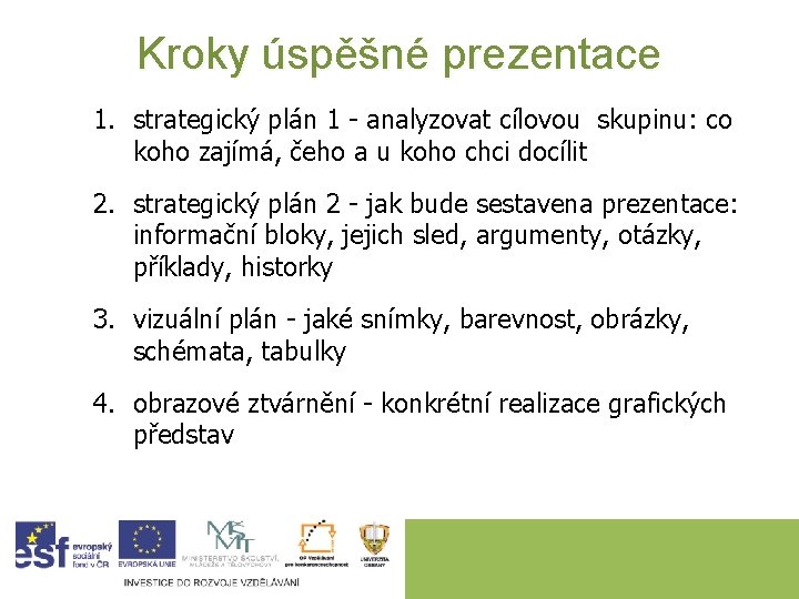 Kroky úspěšné prezentace 1. strategický plán 1 - analyzovat cílovou skupinu: co koho zajímá,