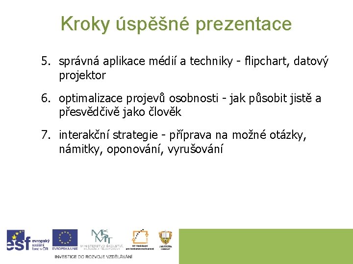 Kroky úspěšné prezentace 5. správná aplikace médií a techniky - flipchart, datový projektor 6.