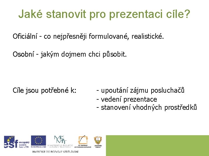 Jaké stanovit pro prezentaci cíle? Oficiální - co nejpřesněji formulované, realistické. Oficiální Osobní -