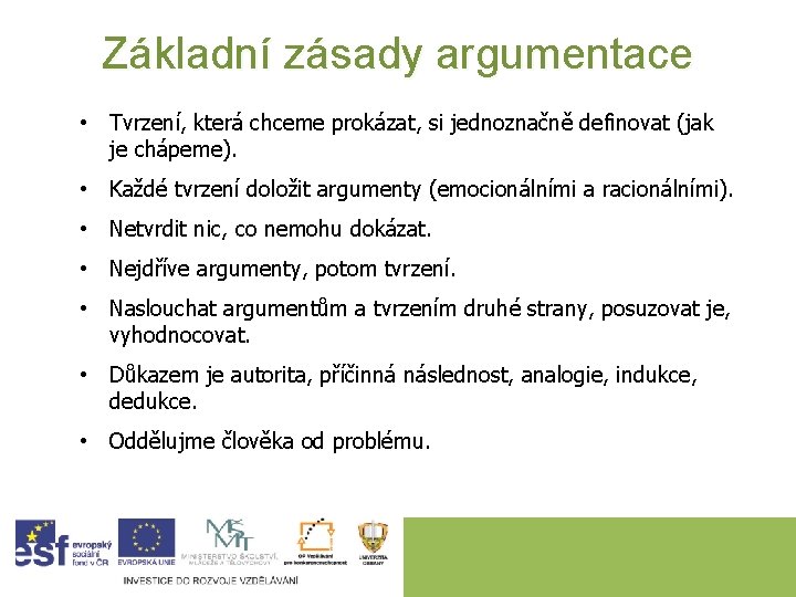 Základní zásady argumentace • Tvrzení, která chceme prokázat, si jednoznačně definovat (jak je chápeme).