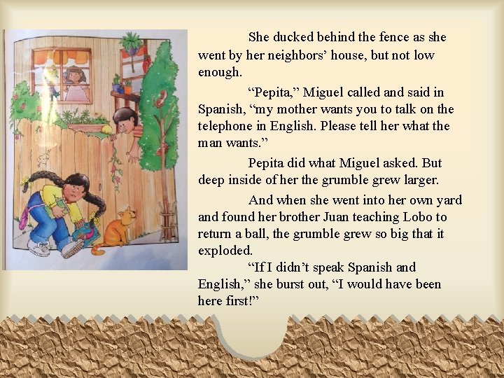 She ducked behind the fence as she went by her neighbors’ house, but not