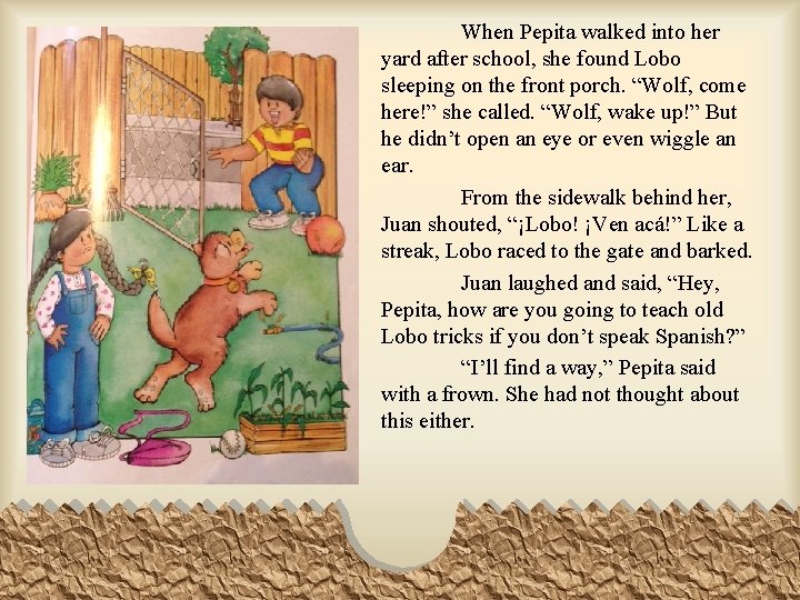 When Pepita walked into her yard after school, she found Lobo sleeping on the