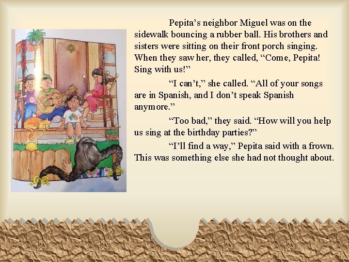 Pepita’s neighbor Miguel was on the sidewalk bouncing a rubber ball. His brothers and