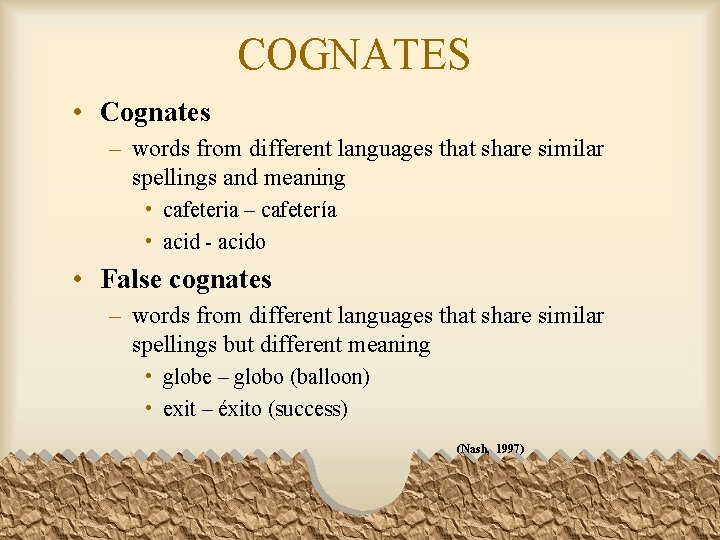 COGNATES • Cognates – words from different languages that share similar spellings and meaning