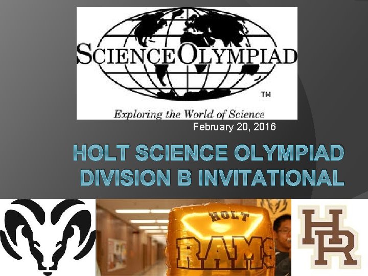 February 20, 2016 HOLT SCIENCE OLYMPIAD DIVISION B INVITATIONAL 