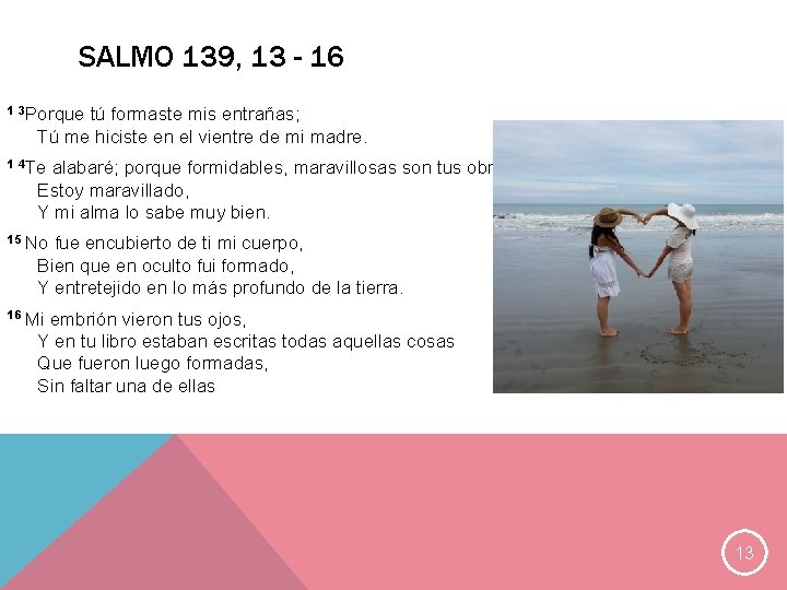 SALMO 139, 13 - 16 1 3 Porque tú formaste mis entrañas; Tú me