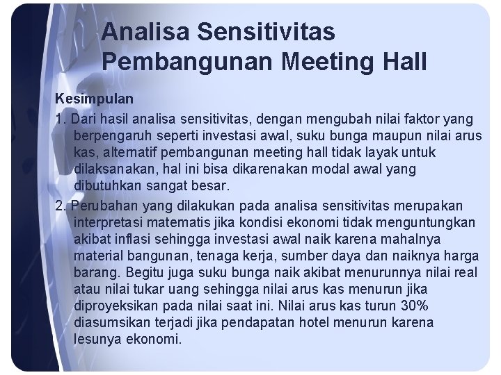 Analisa Sensitivitas Pembangunan Meeting Hall Kesimpulan 1. Dari hasil analisa sensitivitas, dengan mengubah nilai