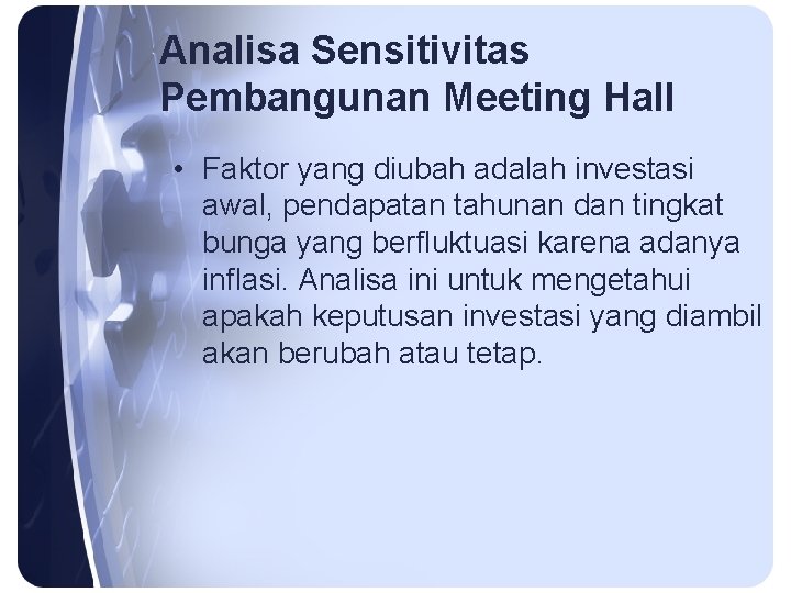 Analisa Sensitivitas Pembangunan Meeting Hall • Faktor yang diubah adalah investasi awal, pendapatan tahunan