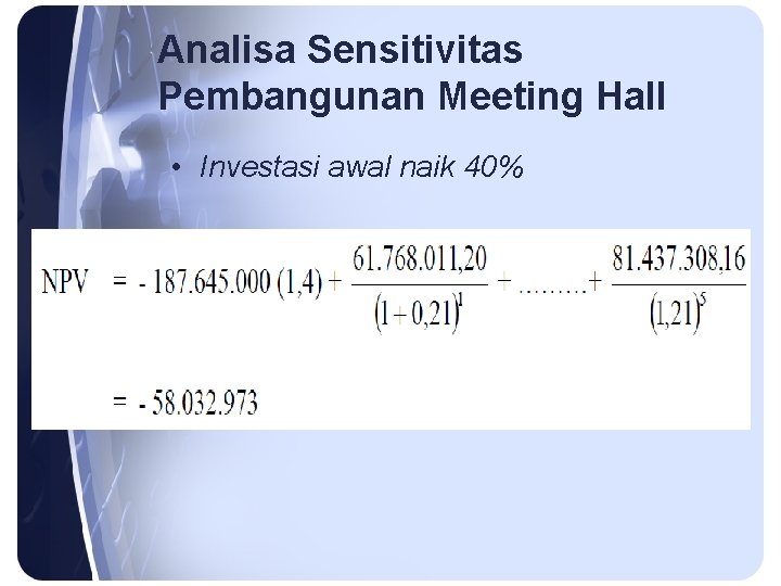 Analisa Sensitivitas Pembangunan Meeting Hall • Investasi awal naik 40% 