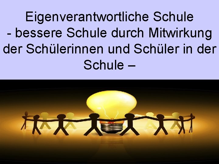 Eigenverantwortliche Schule - bessere Schule durch Mitwirkung der Schülerinnen und Schüler in der Schule