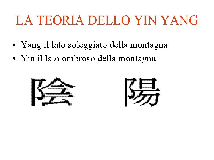 LA TEORIA DELLO YIN YANG • Yang il lato soleggiato della montagna • Yin
