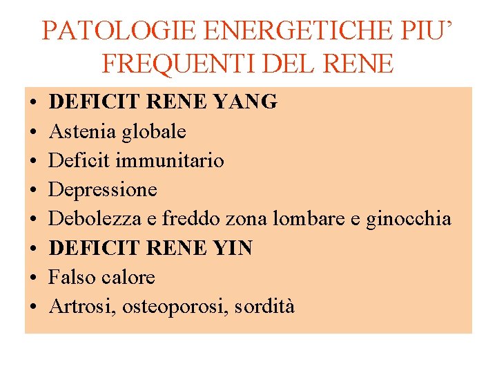 PATOLOGIE ENERGETICHE PIU’ FREQUENTI DEL RENE • • DEFICIT RENE YANG Astenia globale Deficit