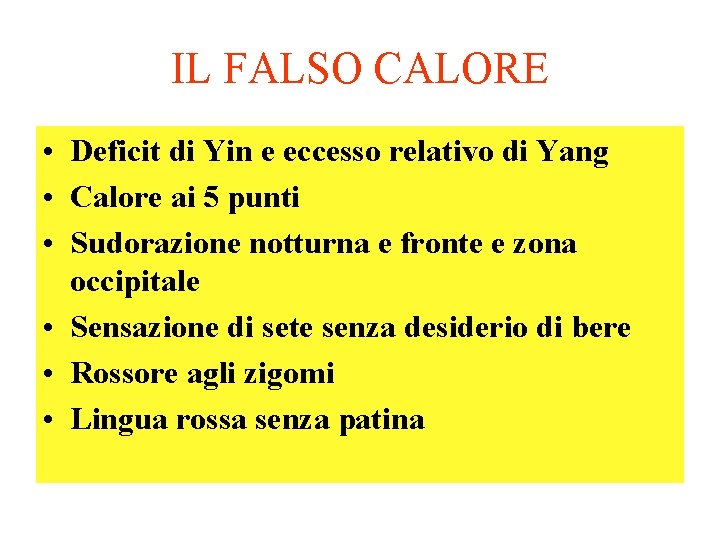 IL FALSO CALORE • Deficit di Yin e eccesso relativo di Yang • Calore