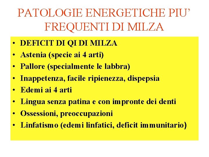 PATOLOGIE ENERGETICHE PIU’ FREQUENTI DI MILZA • • DEFICIT DI QI DI MILZA Astenia