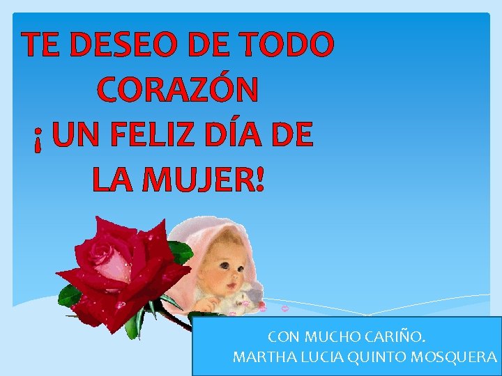 TE DESEO DE TODO CORAZÓN ¡ UN FELIZ DÍA DE LA MUJER! CON MUCHO