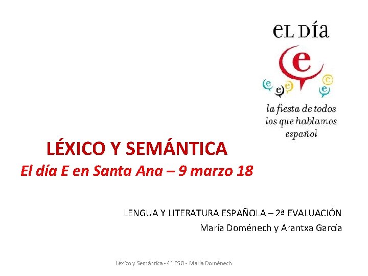 LÉXICO Y SEMÁNTICA El día E en Santa Ana – 9 marzo 18 LENGUA LÉXICO Y SEMÁNTICA El día E en Santa Ana – 9 marzo 18 LENGUA
