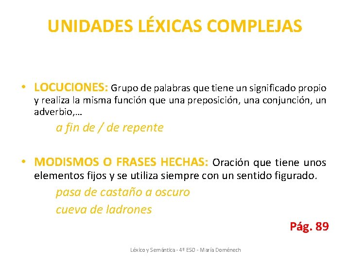 UNIDADES LÉXICAS COMPLEJAS • LOCUCIONES: Grupo de palabras que tiene un significado propio y UNIDADES LÉXICAS COMPLEJAS • LOCUCIONES: Grupo de palabras que tiene un significado propio y