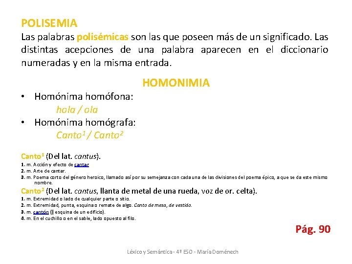 POLISEMIA Las palabras polisémicas son las que poseen más de un significado. Las distintas POLISEMIA Las palabras polisémicas son las que poseen más de un significado. Las distintas