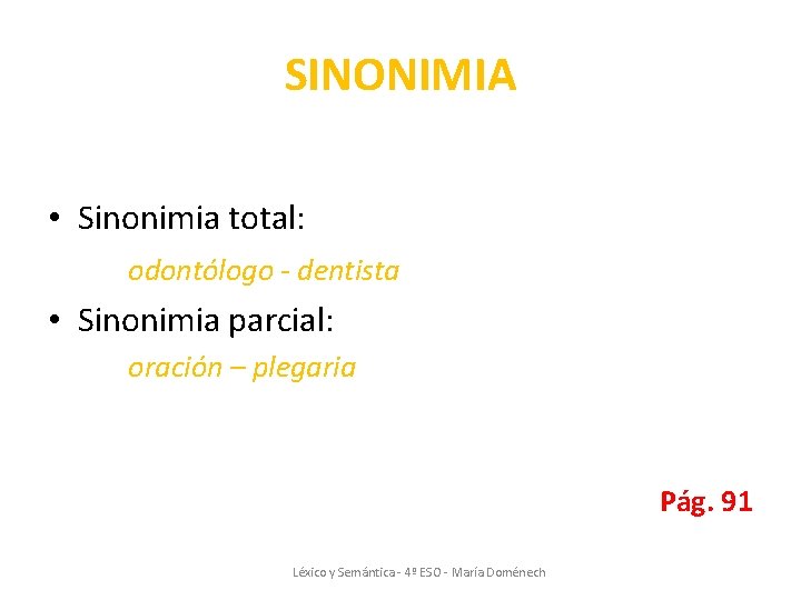 SINONIMIA • Sinonimia total: odontólogo - dentista • Sinonimia parcial: oración – plegaria Pág. SINONIMIA • Sinonimia total: odontólogo - dentista • Sinonimia parcial: oración – plegaria Pág.