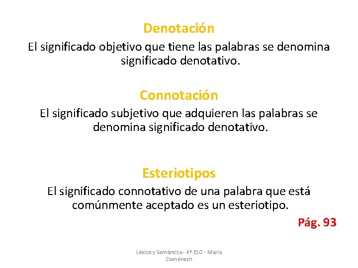 Denotación El significado objetivo que tiene las palabras se denomina significado denotativo. Connotación El Denotación El significado objetivo que tiene las palabras se denomina significado denotativo. Connotación El