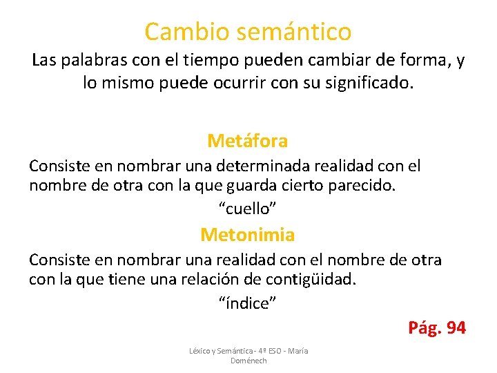 Cambio semántico Las palabras con el tiempo pueden cambiar de forma, y lo mismo Cambio semántico Las palabras con el tiempo pueden cambiar de forma, y lo mismo