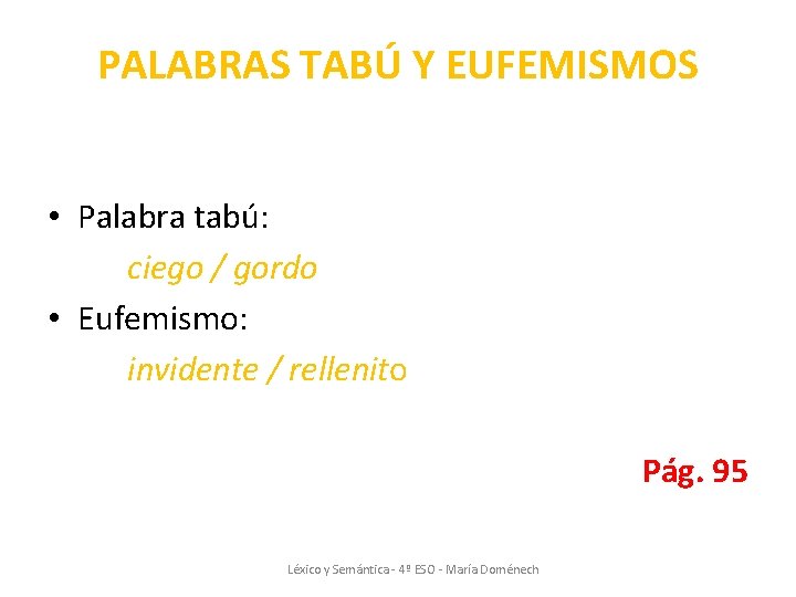 PALABRAS TABÚ Y EUFEMISMOS • Palabra tabú: ciego / gordo • Eufemismo: invidente / PALABRAS TABÚ Y EUFEMISMOS • Palabra tabú: ciego / gordo • Eufemismo: invidente /