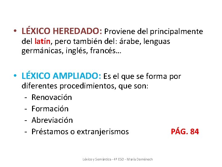 • LÉXICO HEREDADO: Proviene del principalmente del latín, pero también del: árabe, lenguas • LÉXICO HEREDADO: Proviene del principalmente del latín, pero también del: árabe, lenguas