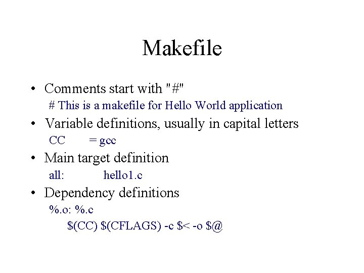 Makefile • Comments start with "#" # This is a makefile for Hello World