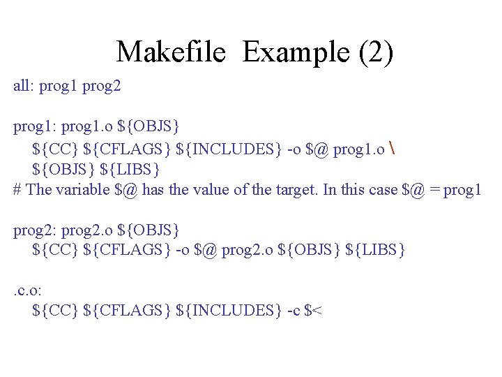 Makefile Example (2) all: prog 1 prog 2 prog 1: prog 1. o ${OBJS}