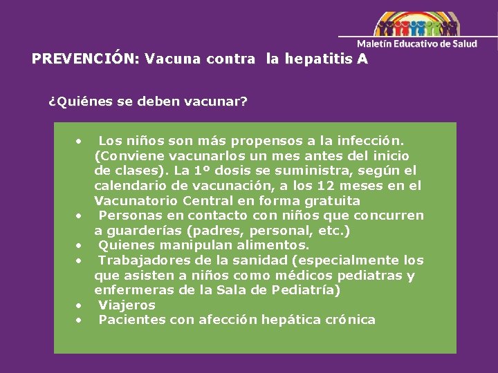 PREVENCIÓN: Vacuna contra la hepatitis A ¿Quiénes se deben vacunar? • Los niños son