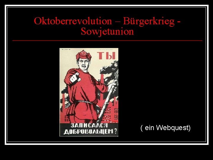Oktoberrevolution – Bürgerkrieg Sowjetunion ( ein Webquest) 