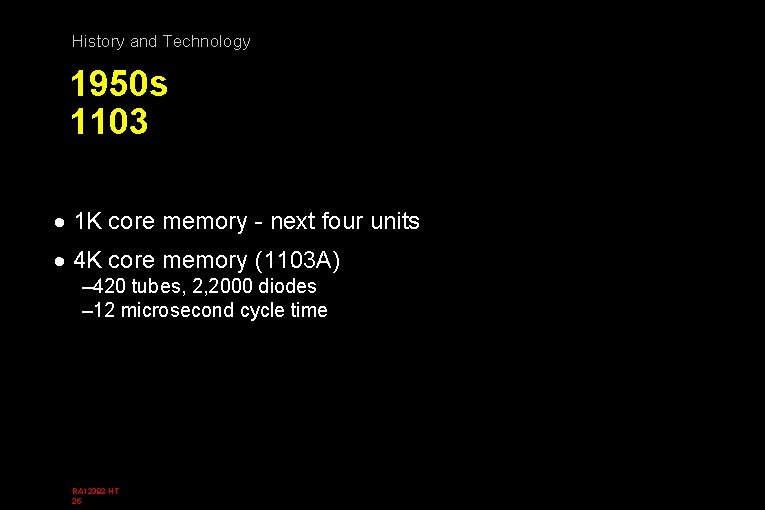 History and Technology 1950 s 1103 · 1 K core memory - next four