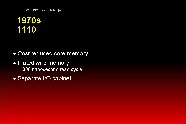 History and Technology 1970 s 1110 · Cost reduced core memory · Plated wire