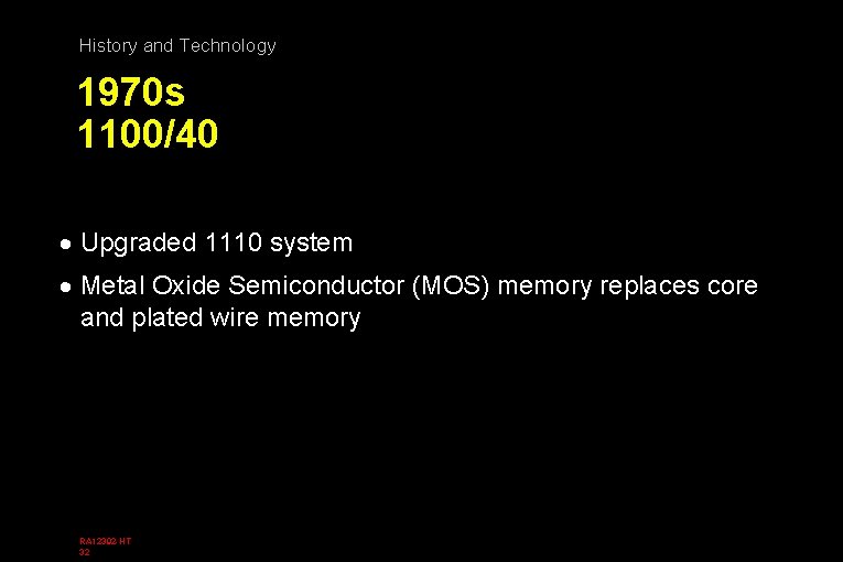 History and Technology 1970 s 1100/40 · Upgraded 1110 system · Metal Oxide Semiconductor
