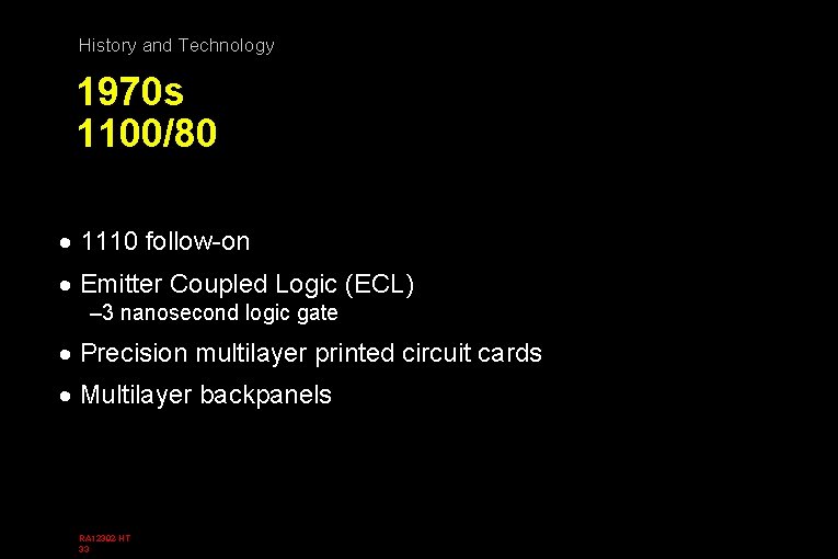 History and Technology 1970 s 1100/80 · 1110 follow-on · Emitter Coupled Logic (ECL)