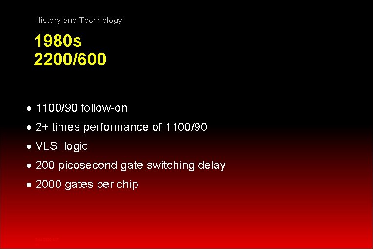 History and Technology 1980 s 2200/600 · 1100/90 follow-on · 2+ times performance of
