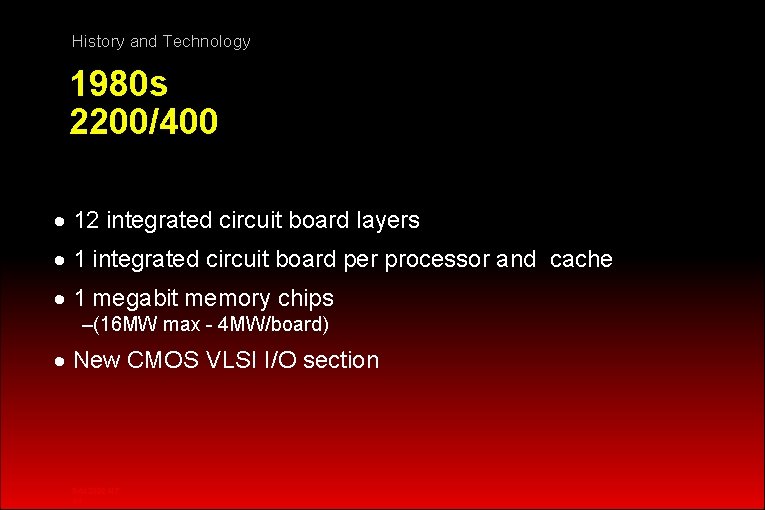 History and Technology 1980 s 2200/400 · 12 integrated circuit board layers · 1