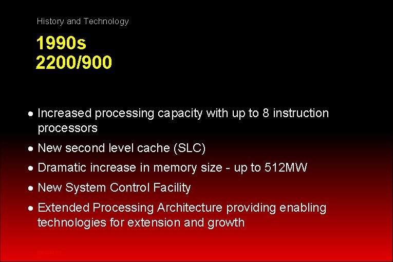 History and Technology 1990 s 2200/900 · Increased processing capacity with up to 8