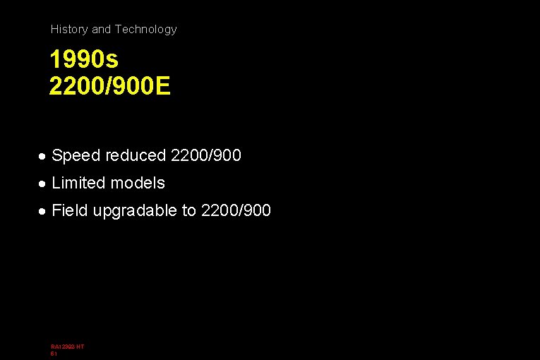 History and Technology 1990 s 2200/900 E · Speed reduced 2200/900 · Limited models