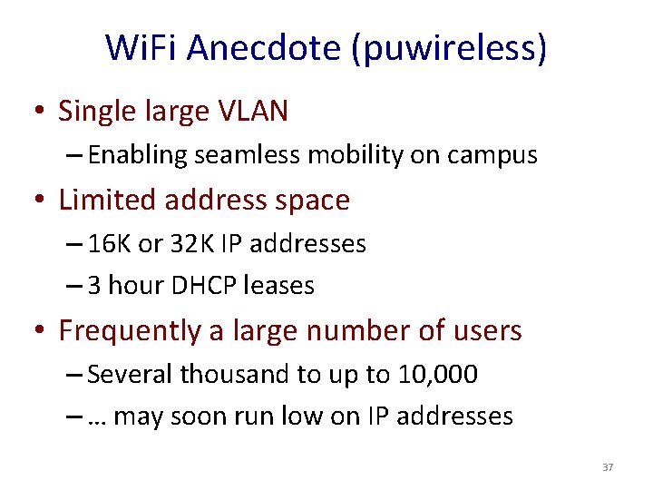 Wi. Fi Anecdote (puwireless) • Single large VLAN – Enabling seamless mobility on campus