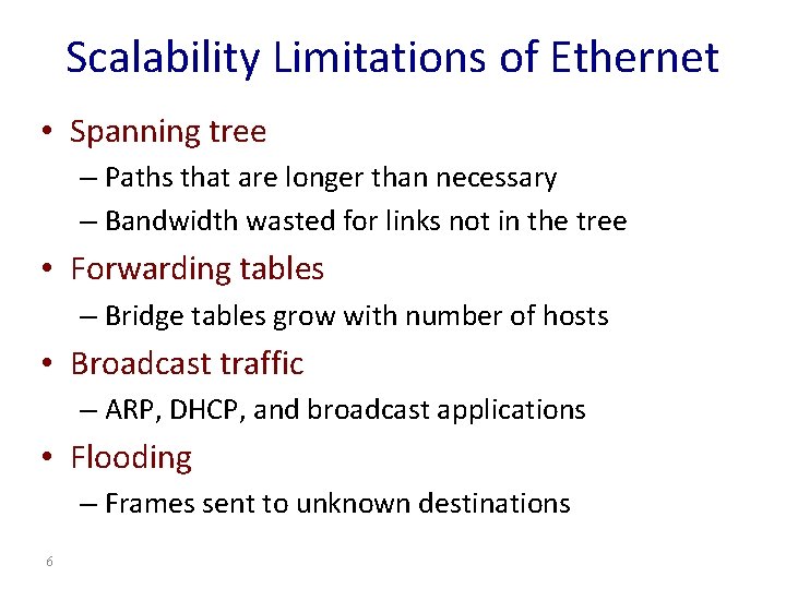Scalability Limitations of Ethernet • Spanning tree – Paths that are longer than necessary