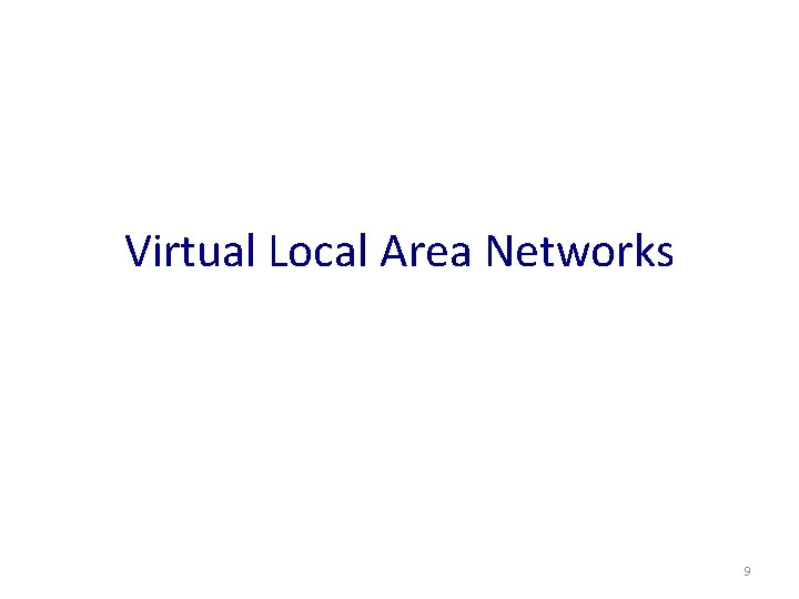 Virtual Local Area Networks 9 