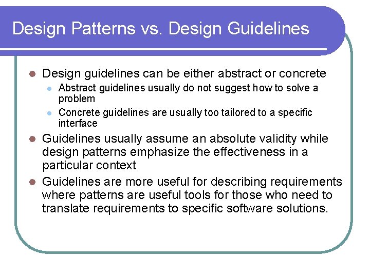Design Patterns vs. Design Guidelines l Design guidelines can be either abstract or concrete Design Patterns vs. Design Guidelines l Design guidelines can be either abstract or concrete